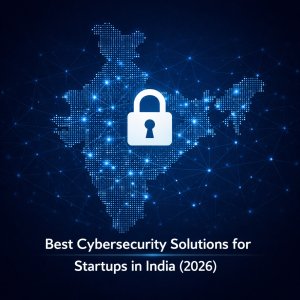 Best Cybersecurity Solutions for Startups in India (2026)