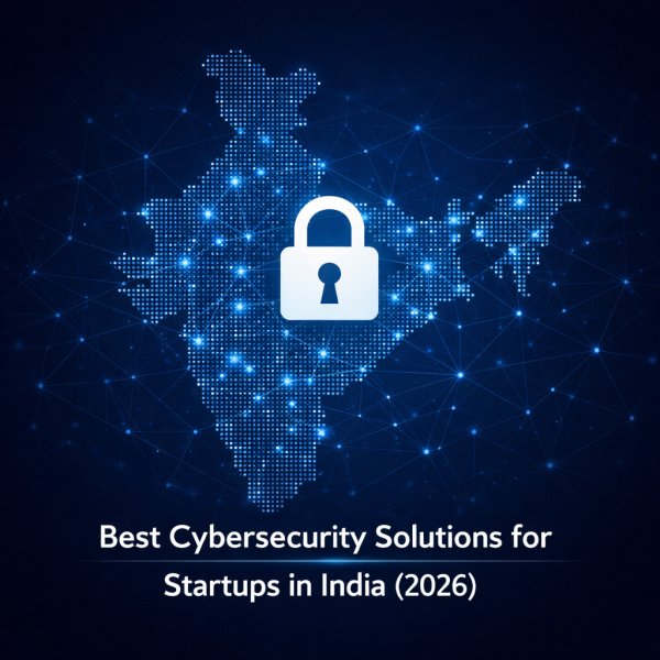 Best Cybersecurity Solutions for Startups in India (2026)