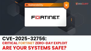 Fortinet Zero-Day Vulnerability CVE-2025-32756 Patched – Is Your Organization Secure?